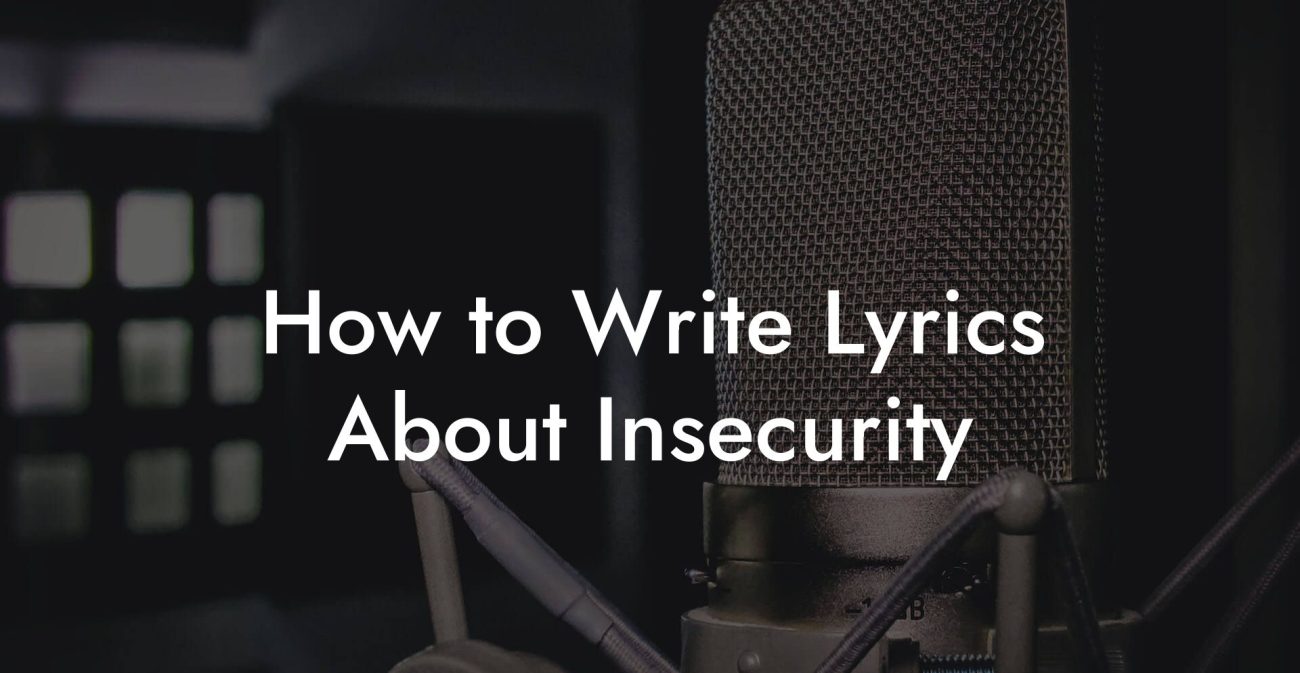 How to Write Lyrics About Insecurity