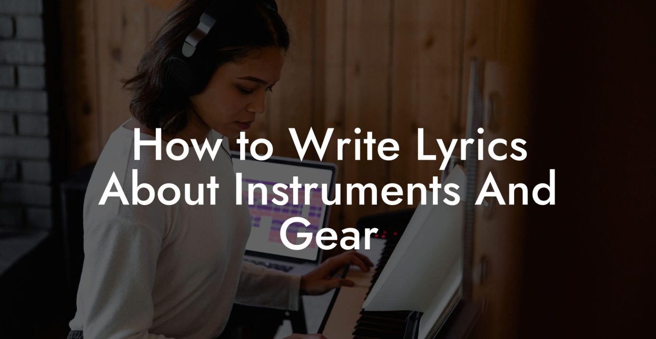 How to Write Lyrics About Instruments And Gear