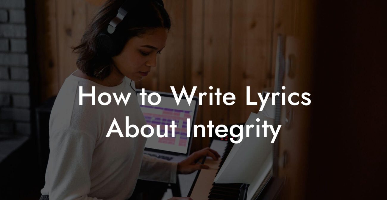 How to Write Lyrics About Integrity