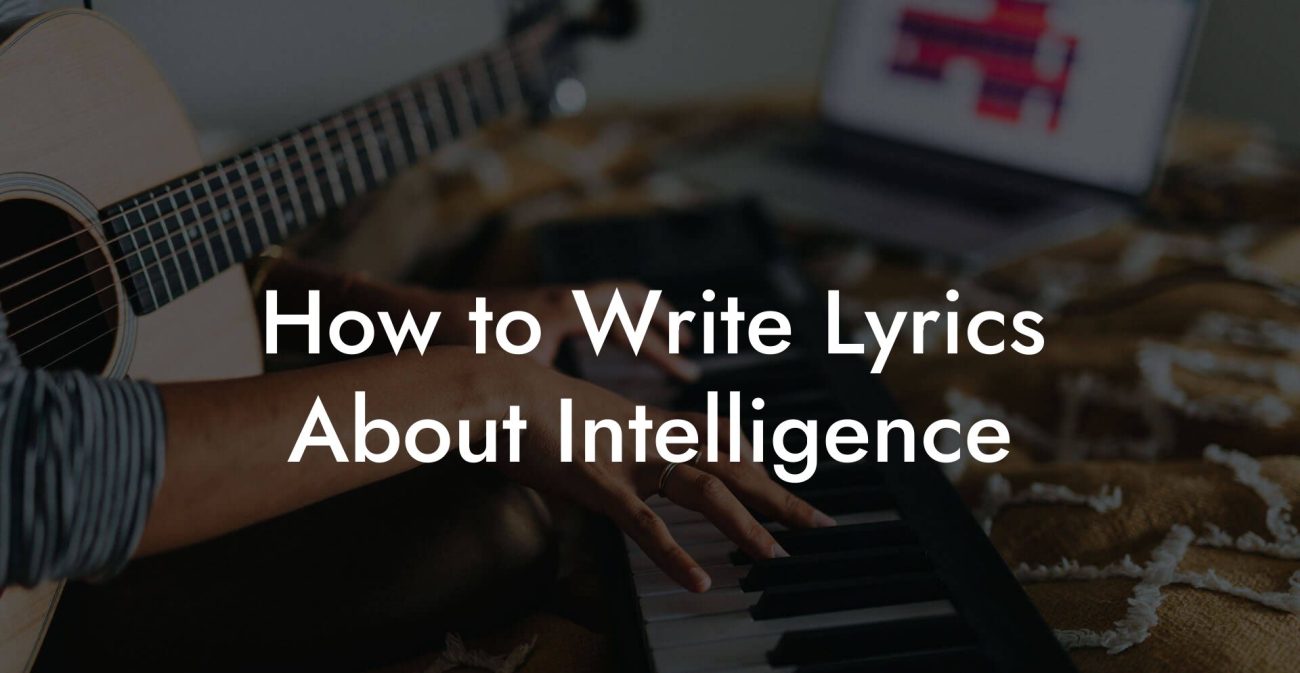 How to Write Lyrics About Intelligence