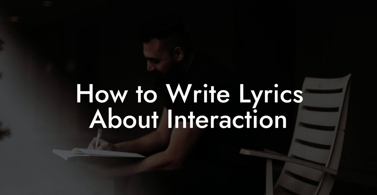 How to Write Lyrics About Interaction