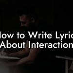 How to Write Lyrics About Interaction