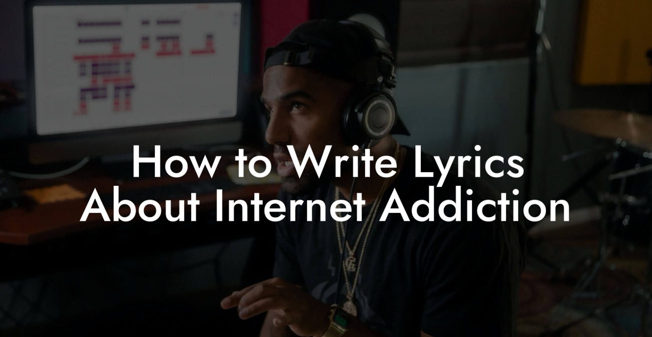 How to Write Lyrics About Internet Addiction