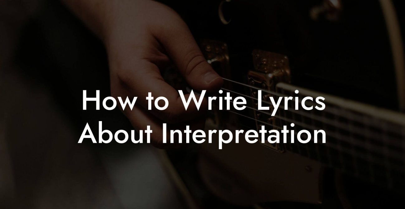 How to Write Lyrics About Interpretation