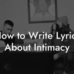 How to Write Lyrics About Intimacy