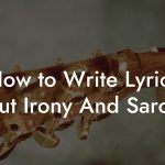 How to Write Lyrics About Irony And Sarcasm