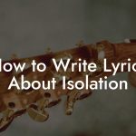 How to Write Lyrics About Isolation
