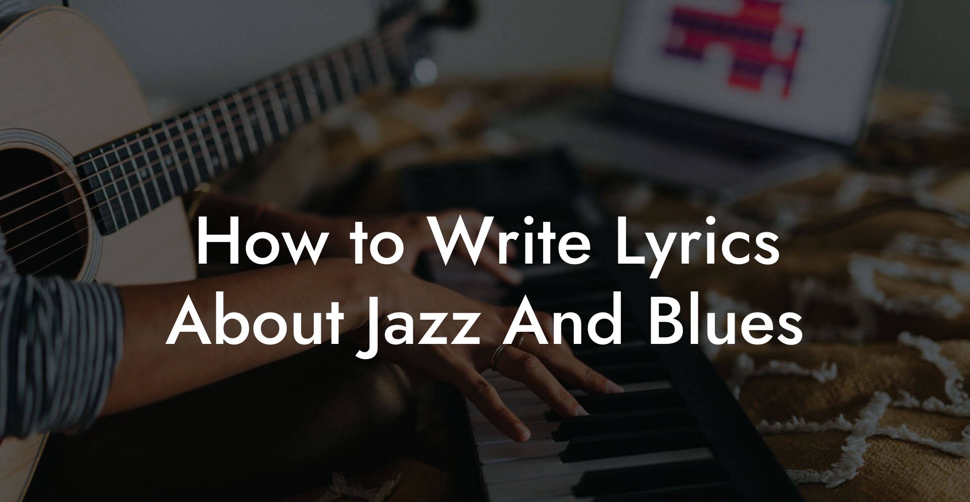 How to Write Lyrics About Jazz And Blues