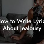 How to Write Lyrics About Jealousy