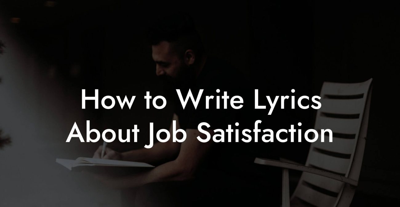 How to Write Lyrics About Job Satisfaction