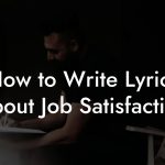 How to Write Lyrics About Job Satisfaction