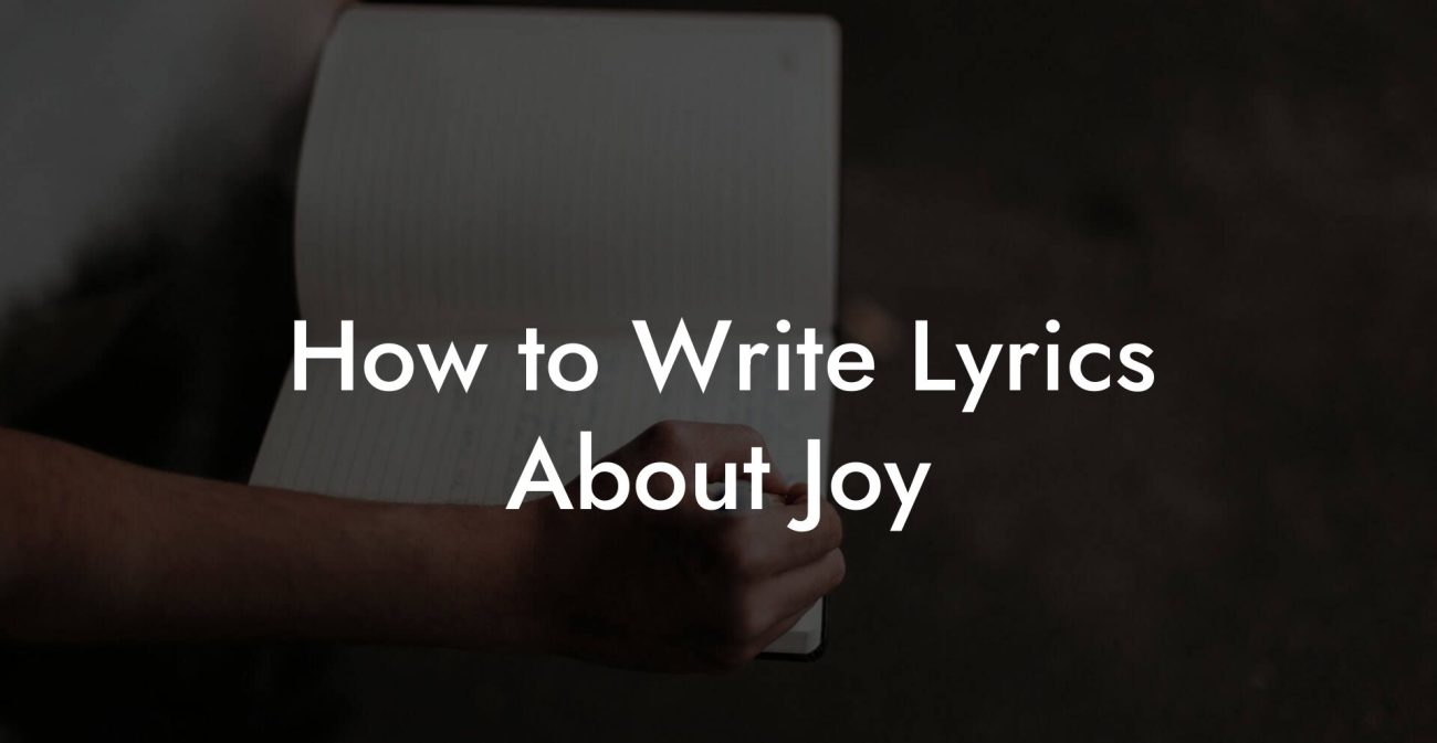 How to Write Lyrics About Joy