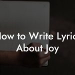 How to Write Lyrics About Joy