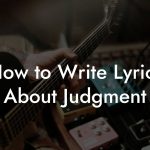 How to Write Lyrics About Judgment