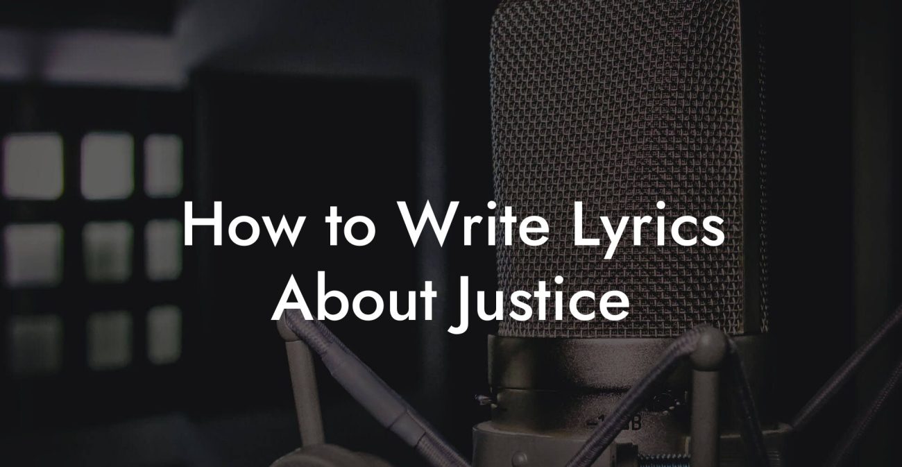 How to Write Lyrics About Justice