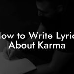 How to Write Lyrics About Karma