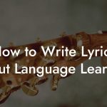 How to Write Lyrics About Language Learning
