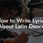 How to Write Lyrics About Latin Dance