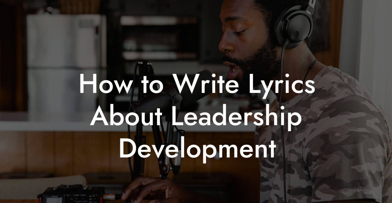 How to Write Lyrics About Leadership Development