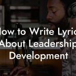 How to Write Lyrics About Leadership Development
