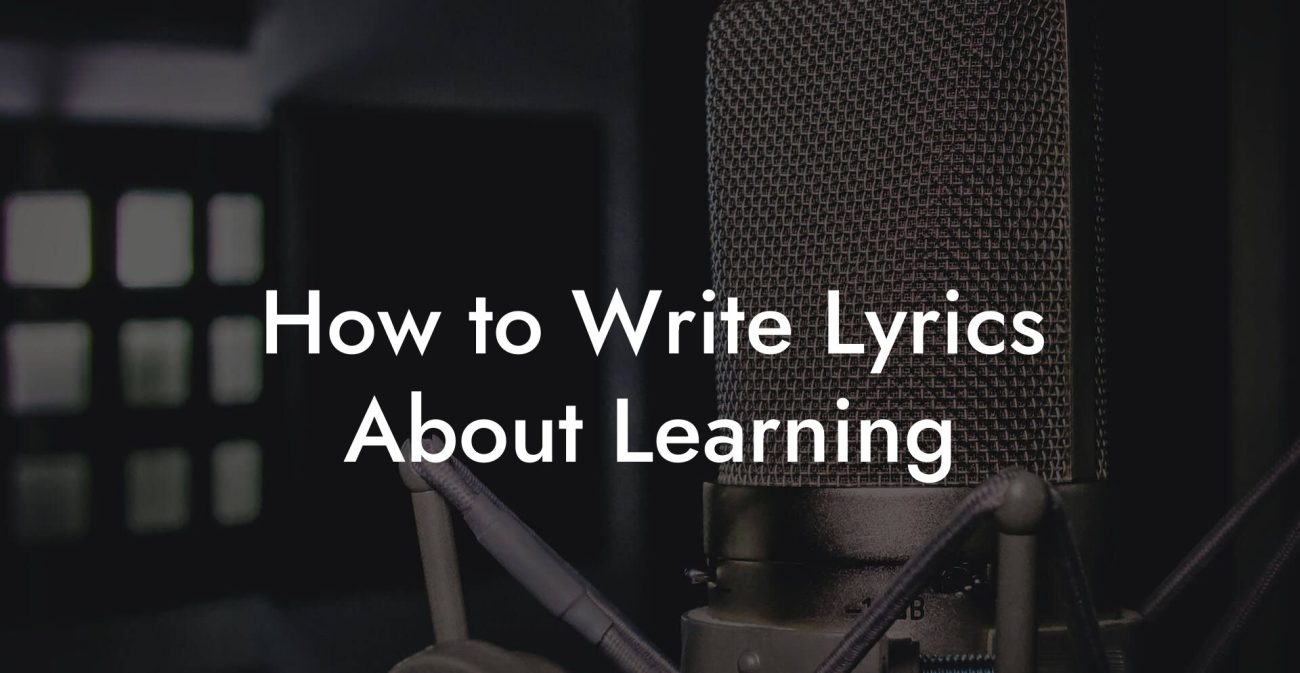 How to Write Lyrics About Learning