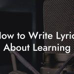 How to Write Lyrics About Learning