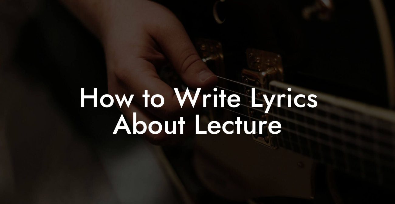 How to Write Lyrics About Lecture