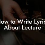 How to Write Lyrics About Lecture