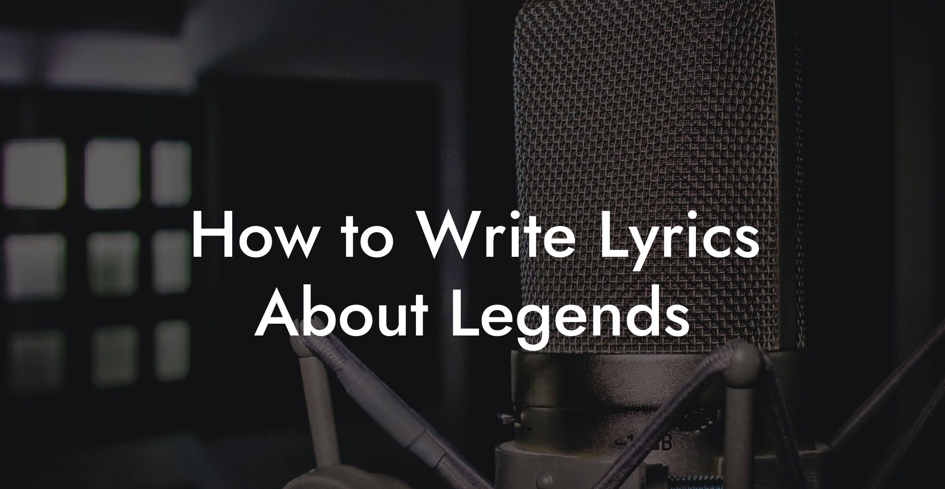 How to Write Lyrics About Legends