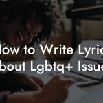 How to Write Lyrics About Lgbtq+ Issues