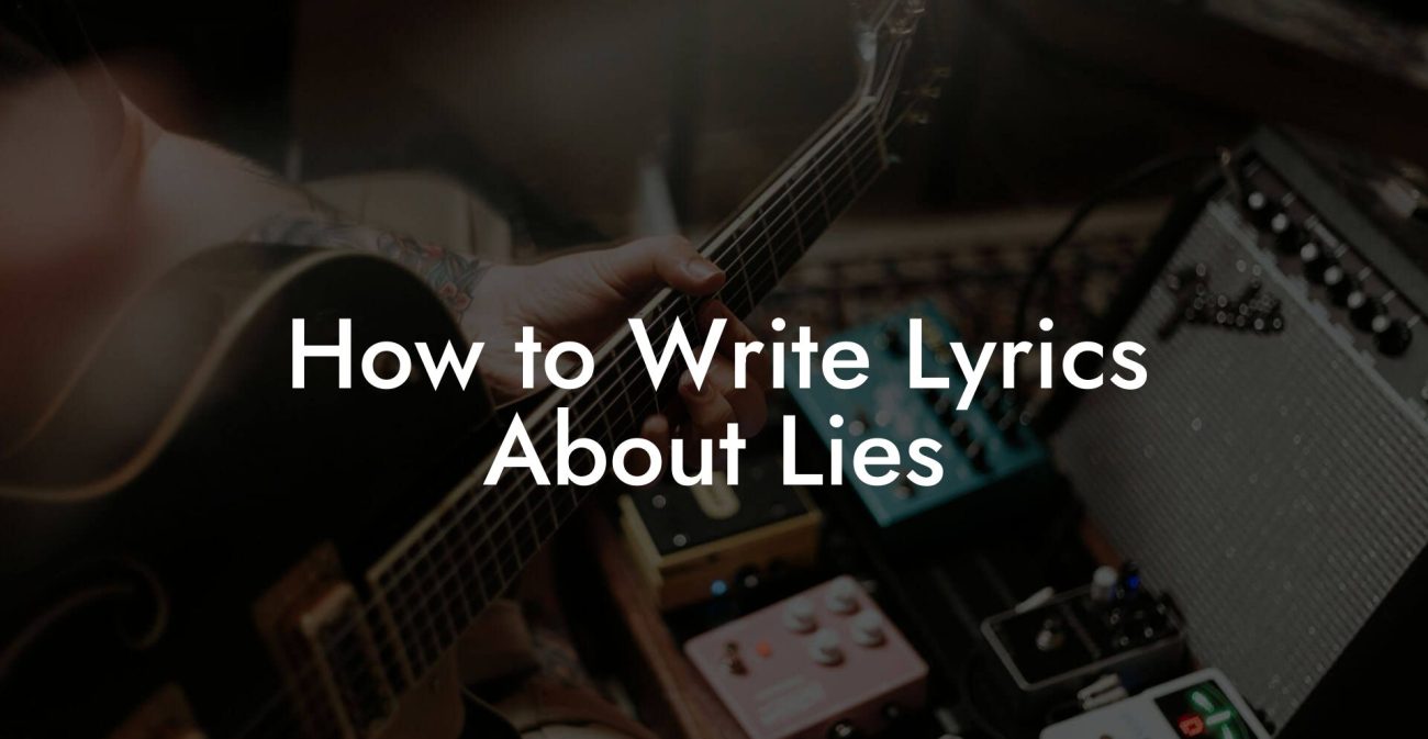 How to Write Lyrics About Lies