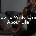 How to Write Lyrics About Life