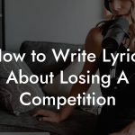 How to Write Lyrics About Losing A Competition
