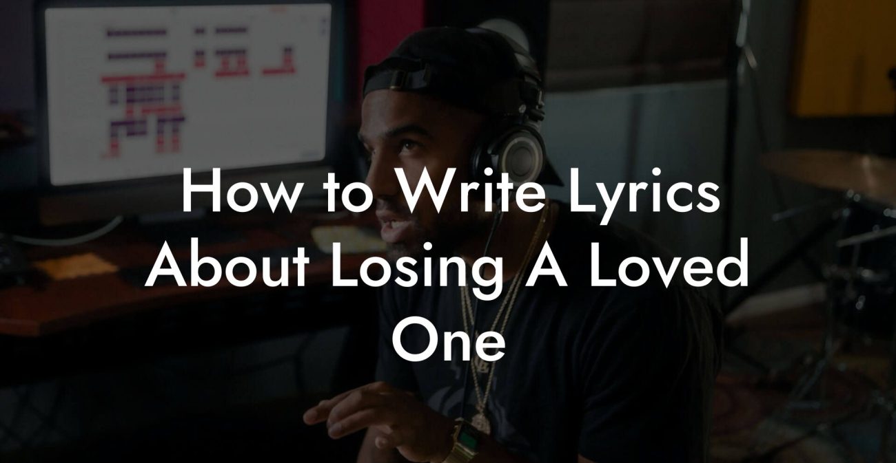 How to Write Lyrics About Losing A Loved One