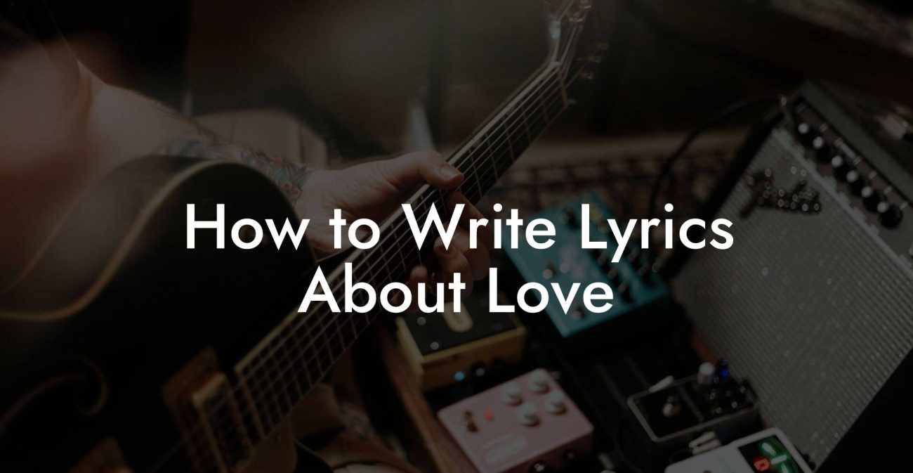 How to Write Lyrics About Love