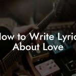How to Write Lyrics About Love