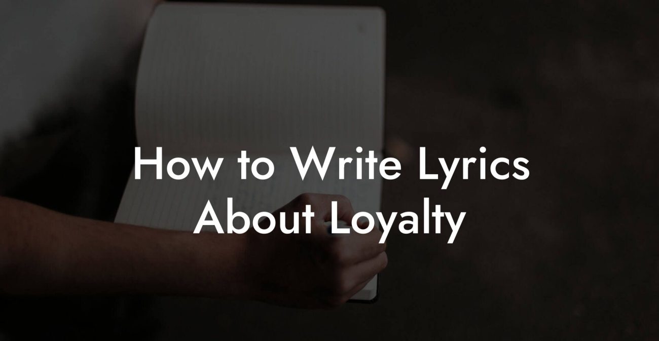 How to Write Lyrics About Loyalty