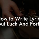 How to Write Lyrics About Luck And Fortune
