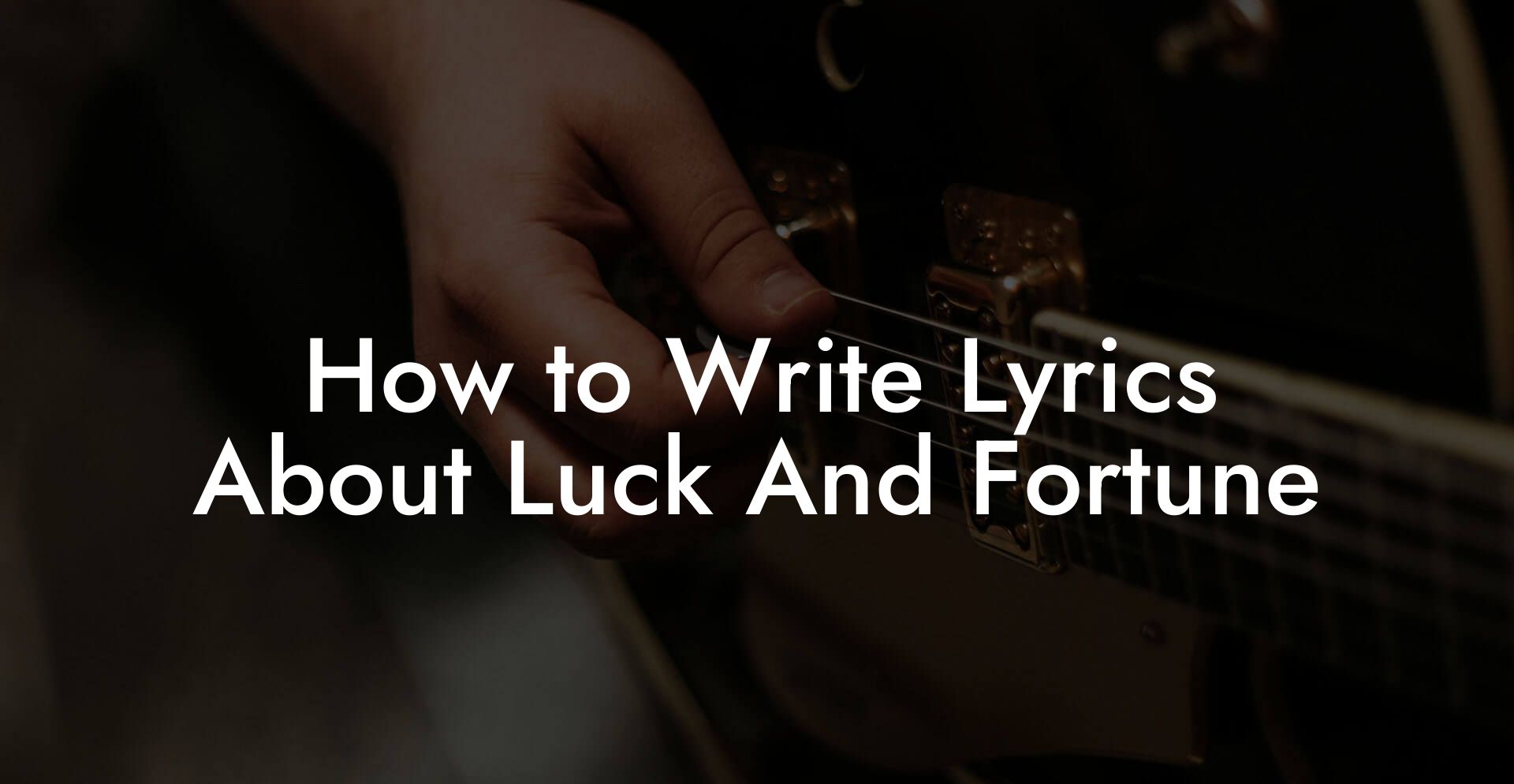 How to Write Lyrics About Luck And Fortune