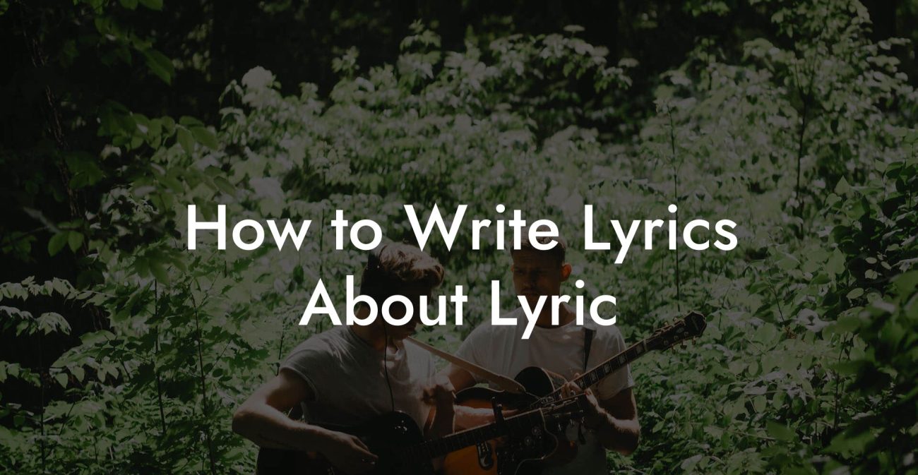 How to Write Lyrics About Lyric