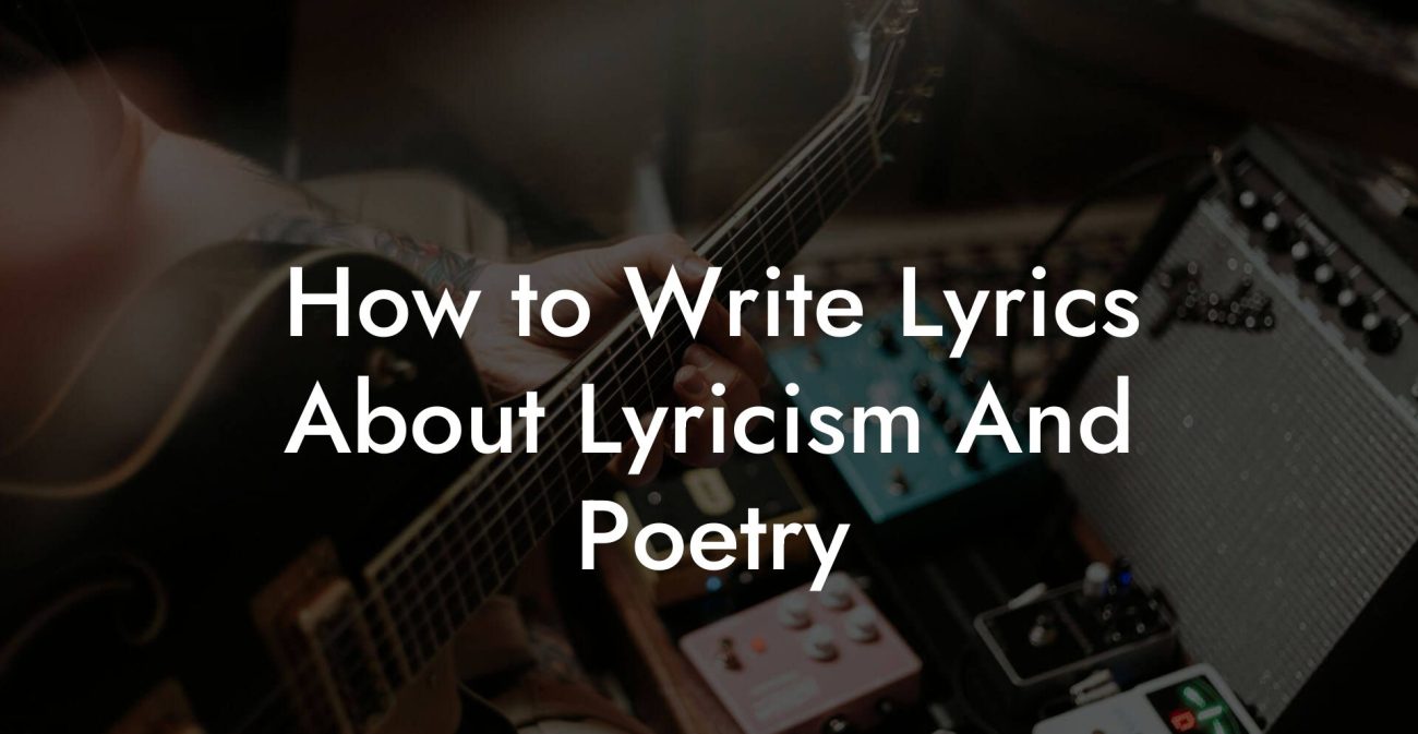 How to Write Lyrics About Lyricism And Poetry