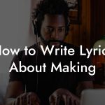 How to Write Lyrics About Making