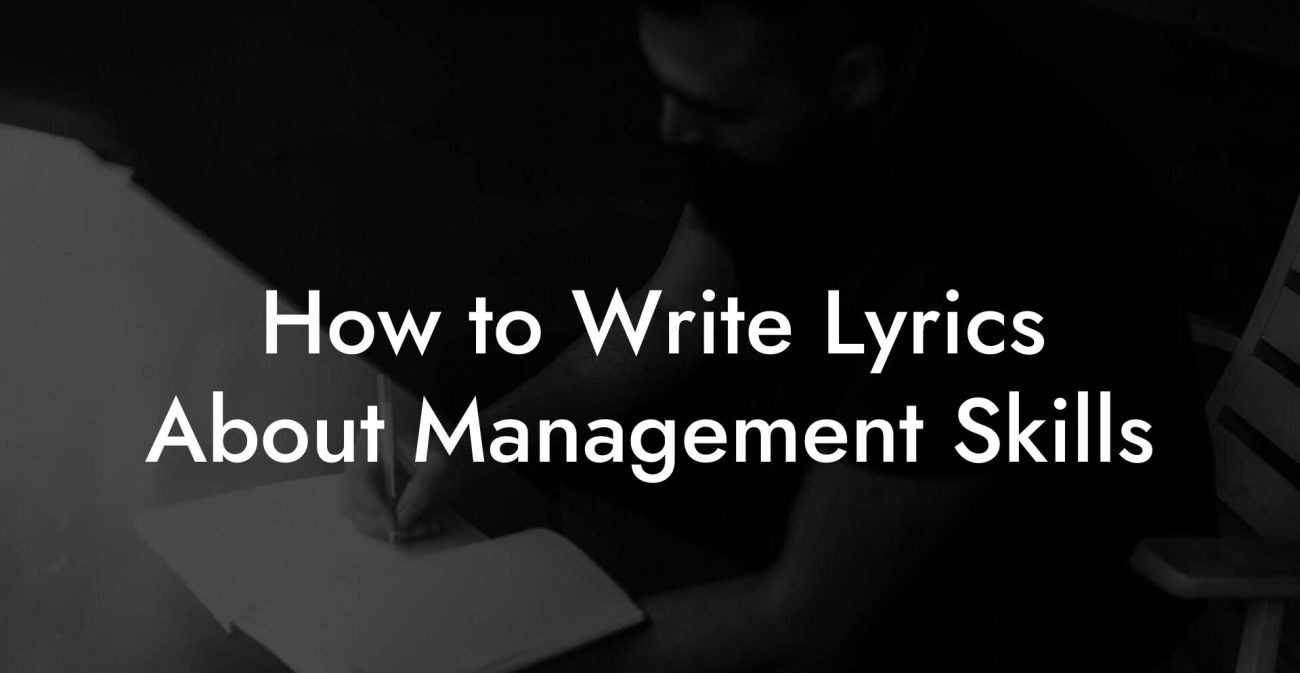 How to Write Lyrics About Management Skills