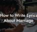 How to Write Lyrics About Marriage