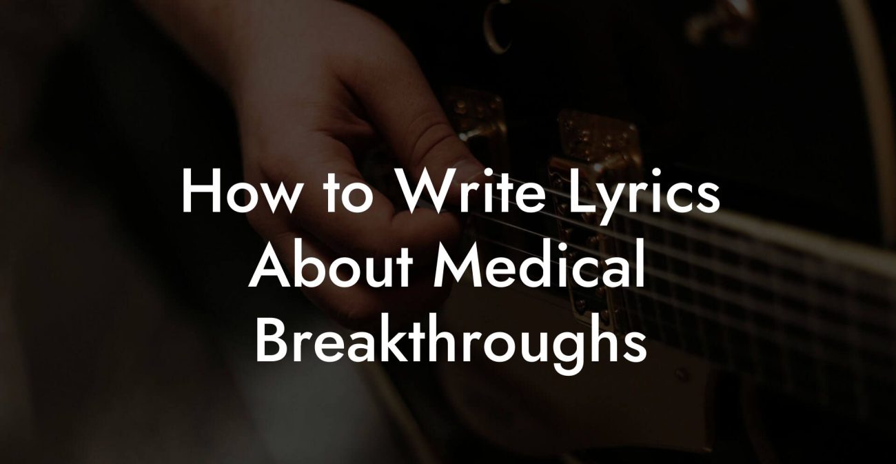 How to Write Lyrics About Medical Breakthroughs