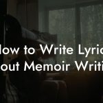 How to Write Lyrics About Memoir Writing