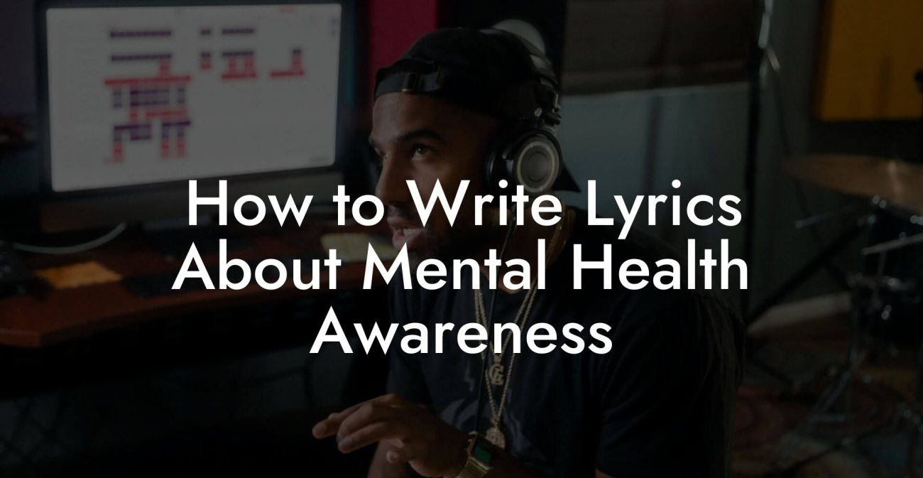 How to Write Lyrics About Mental Health Awareness