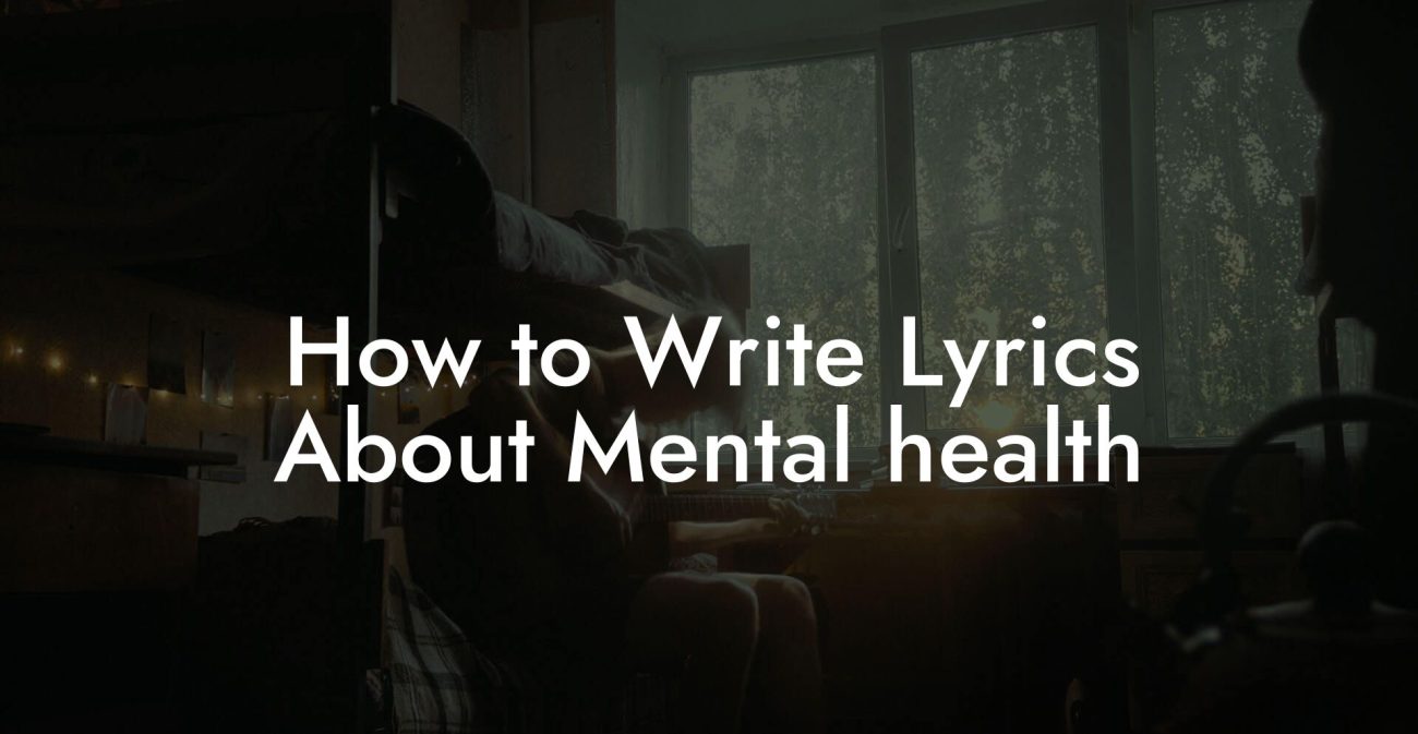 How to Write Lyrics About Mental health