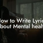 How to Write Lyrics About Mental Health