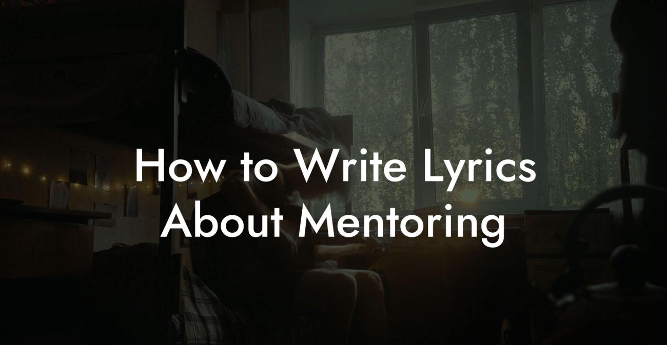 How to Write Lyrics About Mentoring